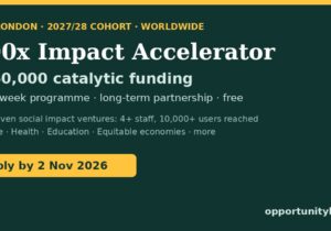 100x Impact Accelerator 2027/28 at LSE: £150,000 catalytic funding for proven social impact ventures worldwide, apply by 2 November 2026