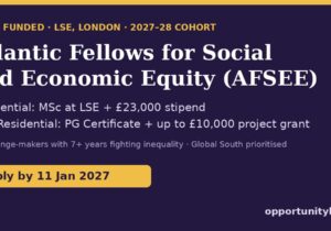 Atlantic Fellows for Social and Economic Equity (AFSEE) 2027–28 at LSE: fully funded, apply by 11 January 2027