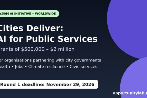 Cities Deliver AI Solutions for Public Services 2026 by the Rockefeller Foundation and OpenAI Foundation, grants of $500,000 to $2 million, deadline November 29, 2026