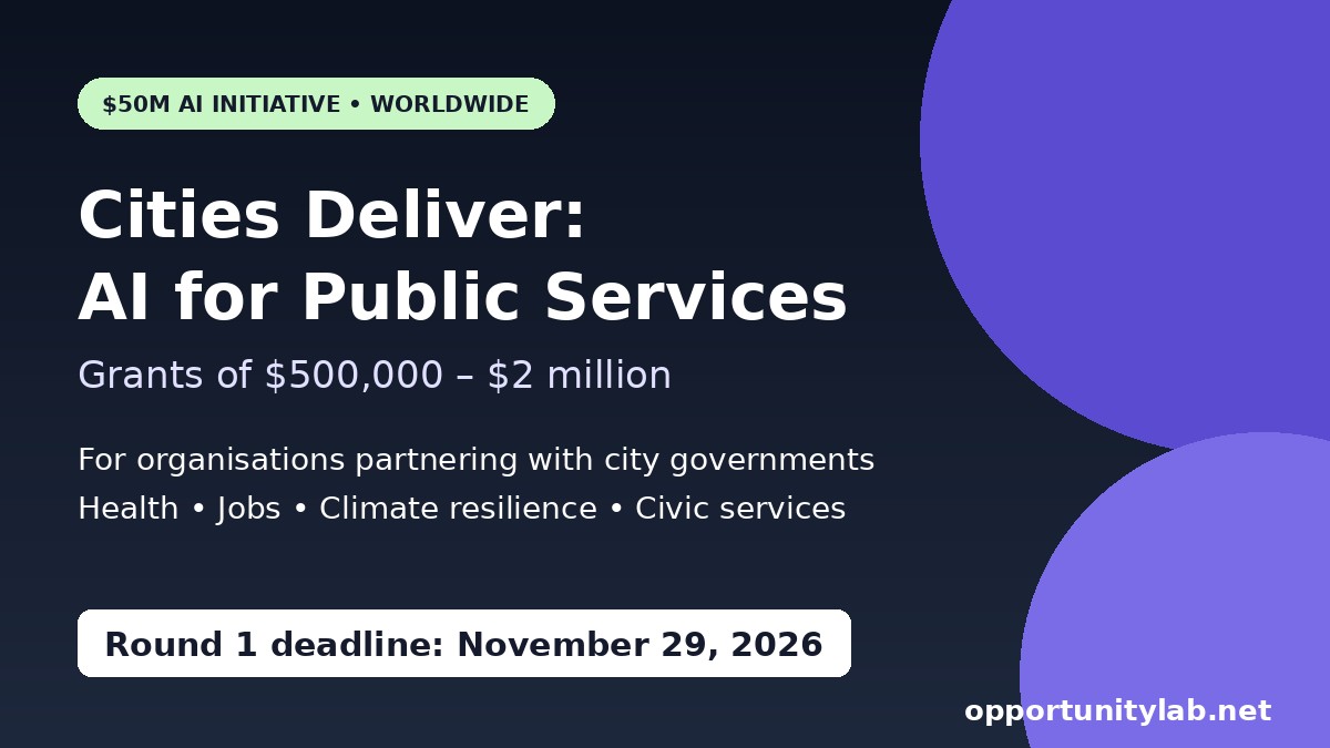 Cities Deliver AI Solutions for Public Services 2026 by the Rockefeller Foundation and OpenAI Foundation, grants of $500,000 to $2 million, deadline November 29, 2026