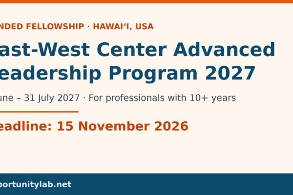 East-West Center Advanced Leadership Program 2027, a funded fellowship in Hawaii from 1 June to 31 July 2027 for professionals with 10 or more years of experience, deadline 15 November 2026