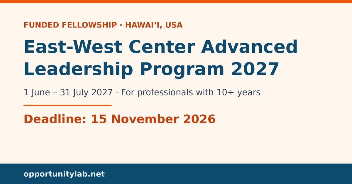 East-West Center Advanced Leadership Program 2027, a funded fellowship in Hawaii from 1 June to 31 July 2027 for professionals with 10 or more years of experience, deadline 15 November 2026