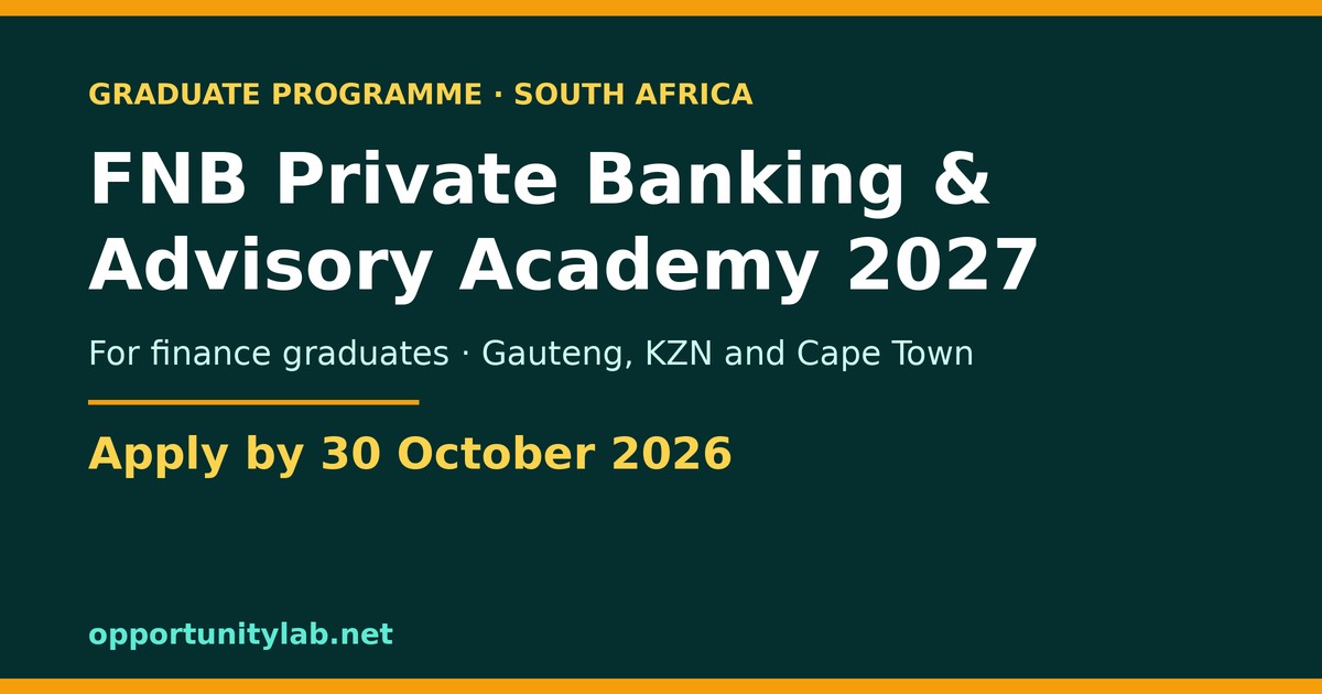 FNB Private Banking and Advisory Graduate Academy 2027 for finance graduates in Gauteng, KwaZulu-Natal and Cape Town, apply by 30 October 2026