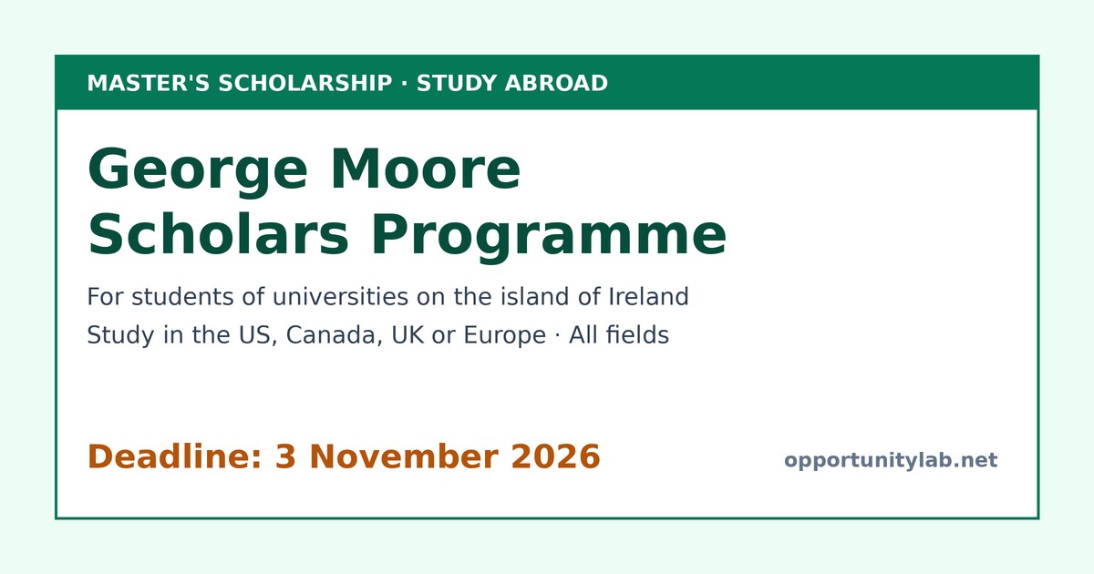 George Moore Scholars Programme, master scholarships to study in the US, Canada, UK or Europe for students of universities on the island of Ireland, deadline 3 November 2026