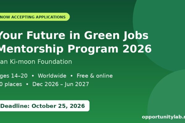 Ban Ki-moon Foundation Your Future in Green Jobs Mentorship Program 2026 for ages 14–20, deadline October 25, 2026