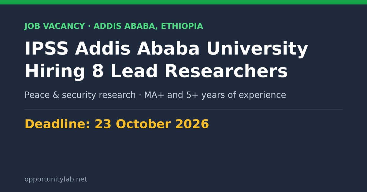 IPSS Addis Ababa University hiring 8 Lead Researchers in peace and security, deadline 23 October 2026
