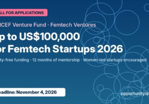 UNICEF Femtech Ventures 2026 banner: up to US$100,000 for femtech startups, deadline November 4, 2026