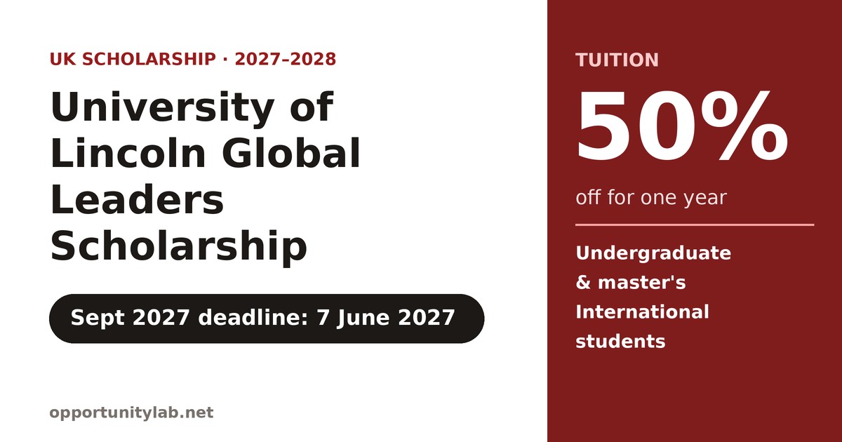 University of Lincoln Global Leaders Scholarship 2027-2028, 50 percent off tuition for one year for international undergraduate and master students, September 2027 deadline 7 June 2027