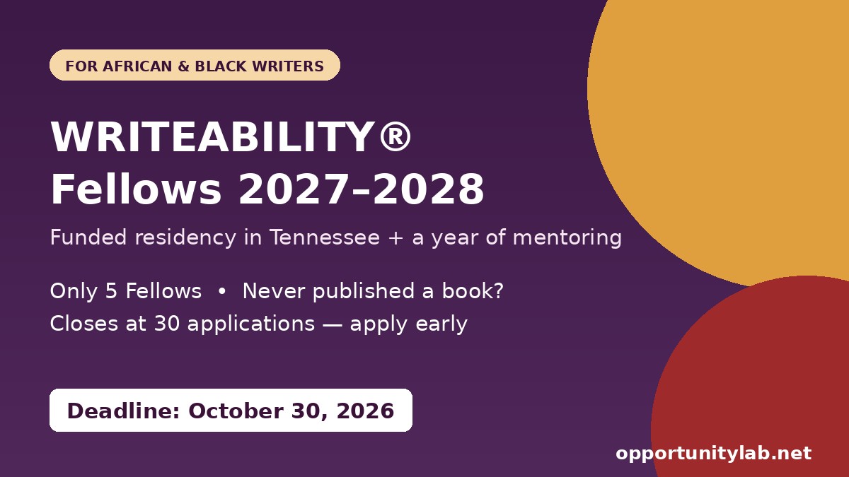 WRITEABILITY Fellows Program 2027-2028, funded writing residency and mentorship for African and Black writers, deadline October 30, 2026